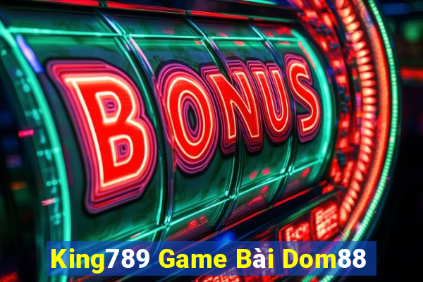 King789 Game Bài Dom88