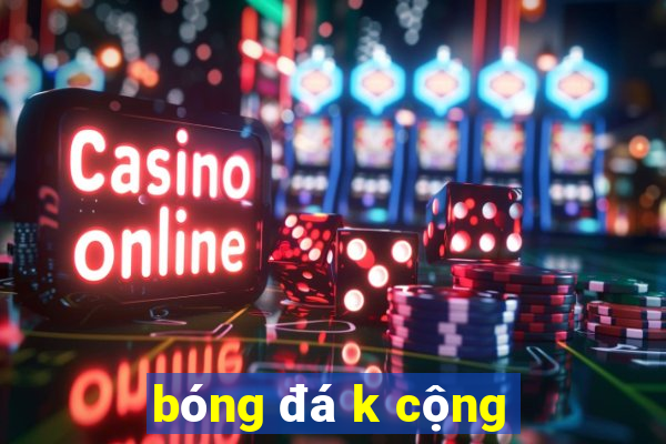 bóng đá k cộng