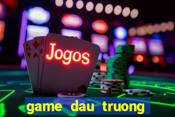 game dau truong khac ngiet