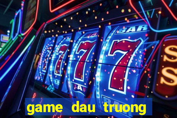 game dau truong khac ngiet