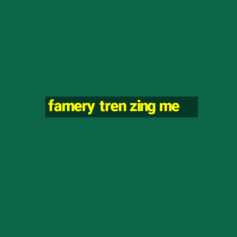 famery tren zing me