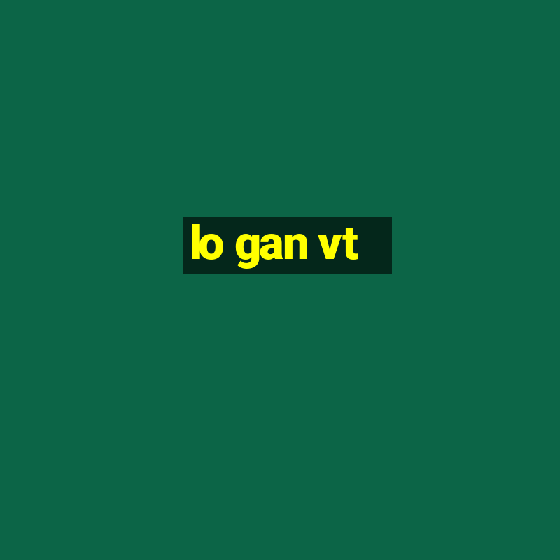 lo gan vt