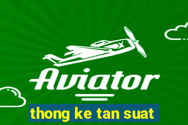 thong ke tan suat