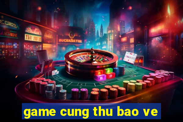 game cung thu bao ve