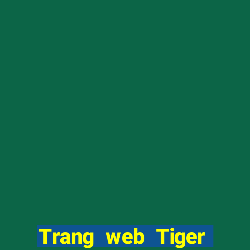 Trang web Tiger tốt nhất