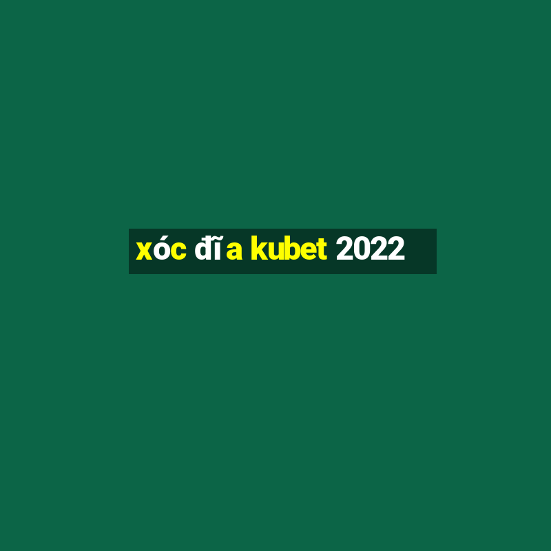 xóc đĩa kubet 2022