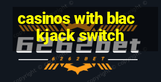 casinos with blackjack switch