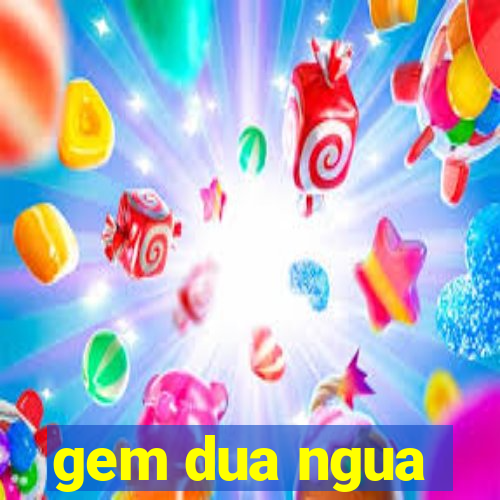 gem dua ngua