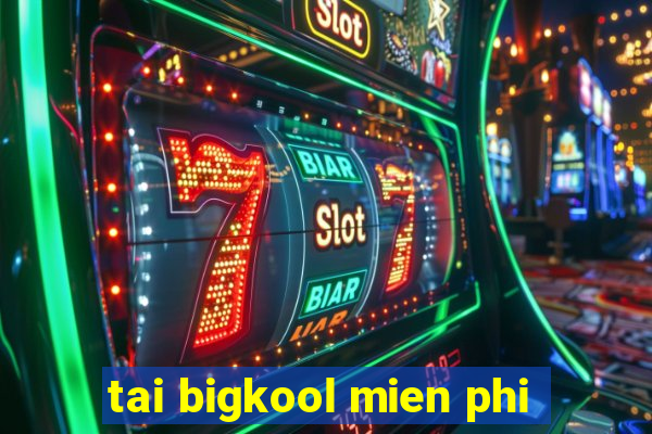 tai bigkool mien phi