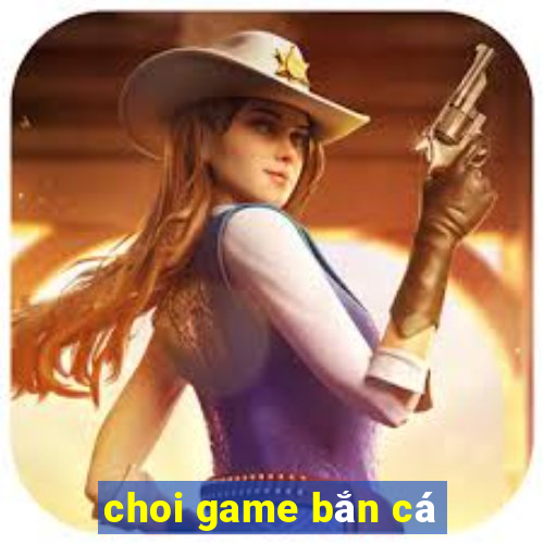 choi game bắn cá