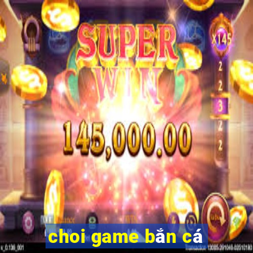 choi game bắn cá