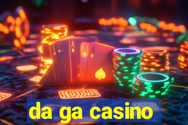 da ga casino