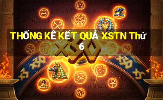 THỐNG KÊ KẾT QUẢ XSTN Thứ 6