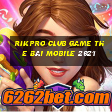 Rikpro Club Game The Bài Mobile 2021