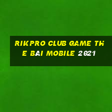 Rikpro Club Game The Bài Mobile 2021