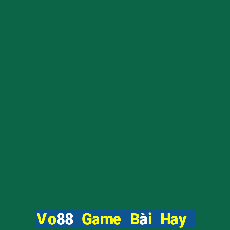 Vo88 Game Bài Hay Nhất Hiện Nay