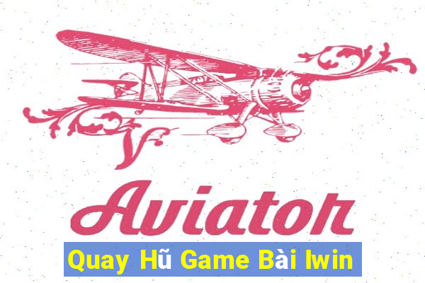 Quay Hũ Game Bài Iwin