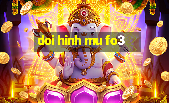 doi hinh mu fo3