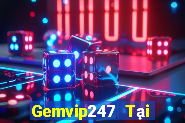 Gemvip247 Tại Game Bài B52 Đổi Thưởng