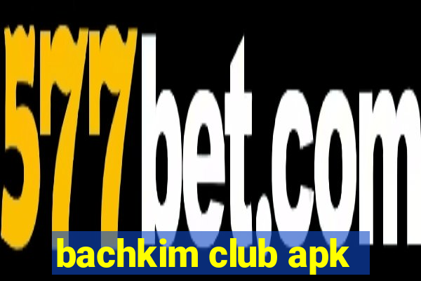 bachkim club apk