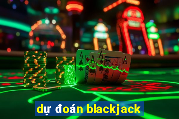 dự đoán blackjack