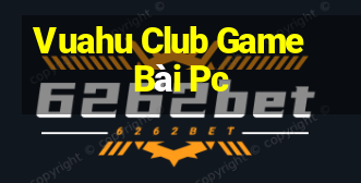 Vuahu Club Game Bài Pc