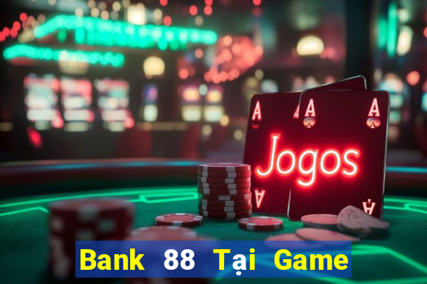 Bank 88 Tại Game Bài Đổi The