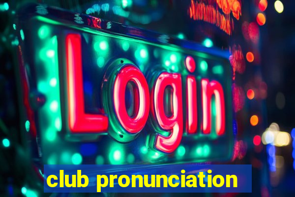 club pronunciation