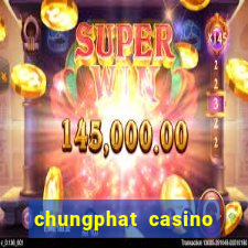 chungphat casino tặng 158k