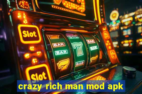 crazy rich man mod apk