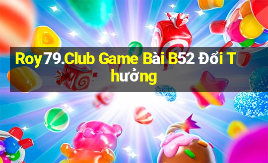 Roy79.Club Game Bài B52 Đổi Thưởng