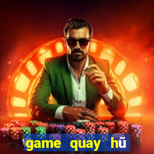 game quay hu moi nhat