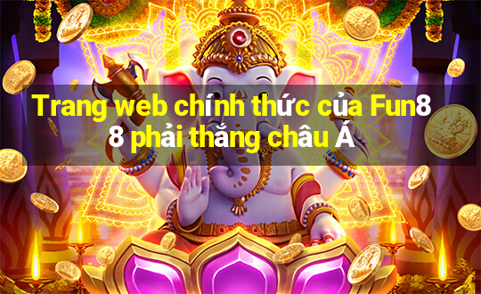 Trang web chính thức của Fun88 phải thắng châu Á