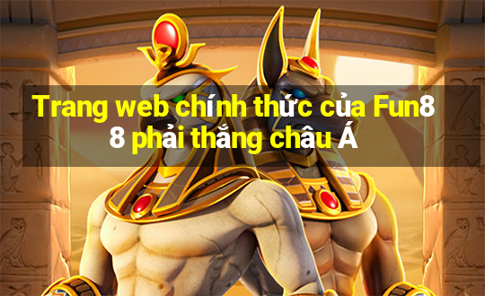 Trang web chính thức của Fun88 phải thắng châu Á