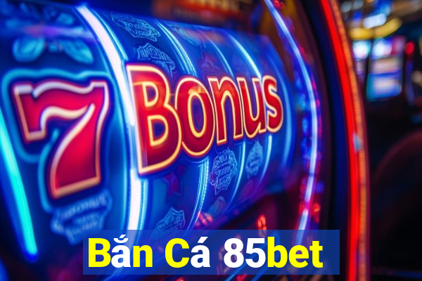 Bắn Cá 85bet