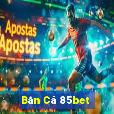 Bắn Cá 85bet