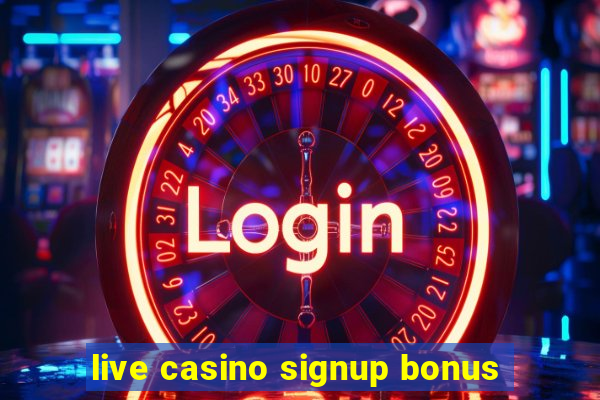 live casino signup bonus