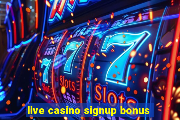 live casino signup bonus