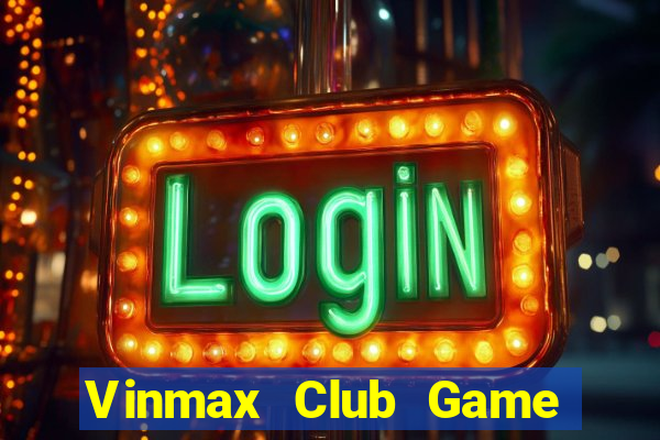 Vinmax Club Game Bài Live