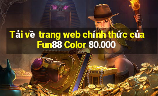 Tải về trang web chính thức của Fun88 Color 80.000