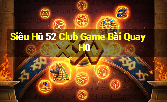 Siêu Hũ 52 Club Game Bài Quay Hũ