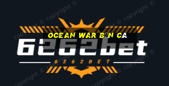 ocean war bắn cá