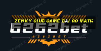 Zenky Club Game Bài Go Math