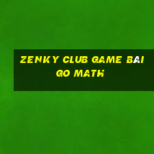 Zenky Club Game Bài Go Math