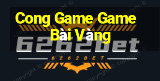 Cong Game Game Bài Vàng