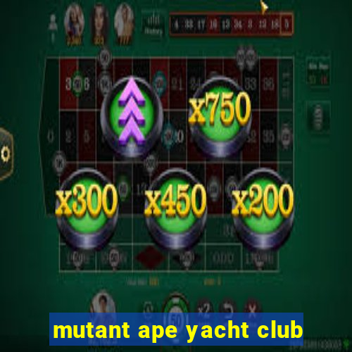 mutant ape yacht club