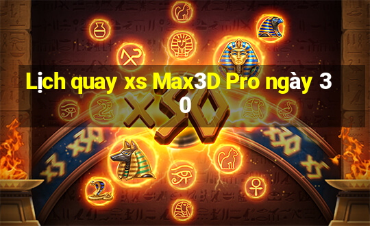 Lịch quay xs Max3D Pro ngày 30