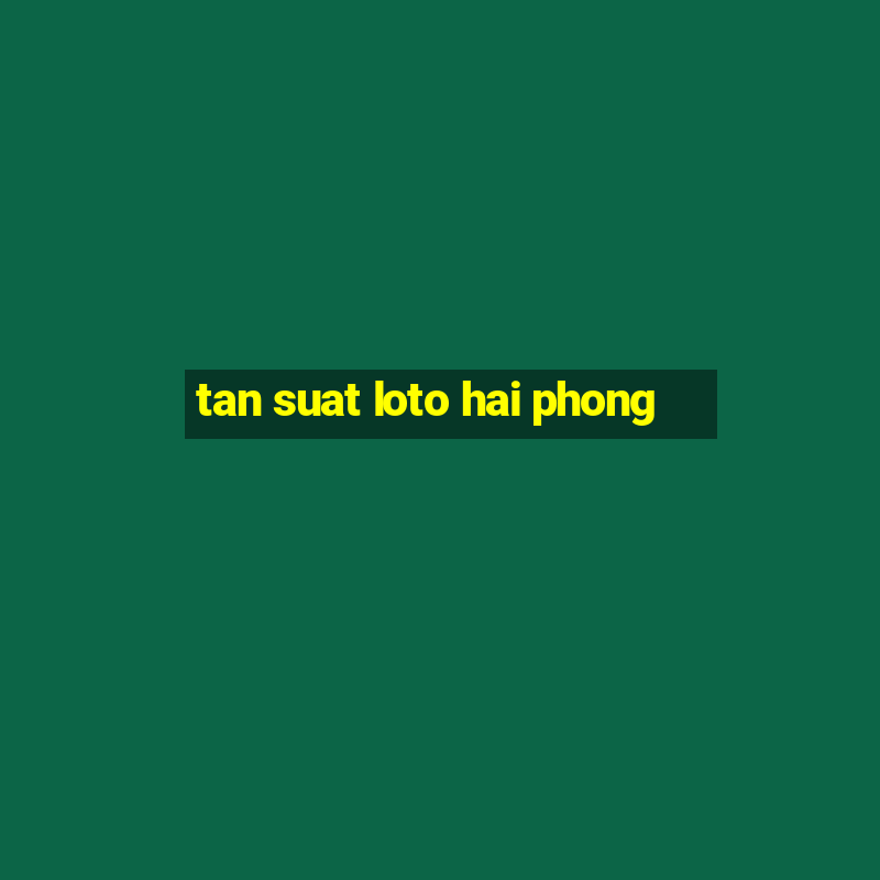 tan suat loto hai phong