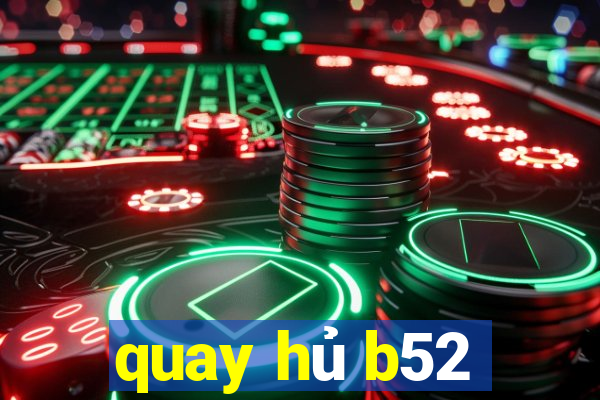 quay hủ b52