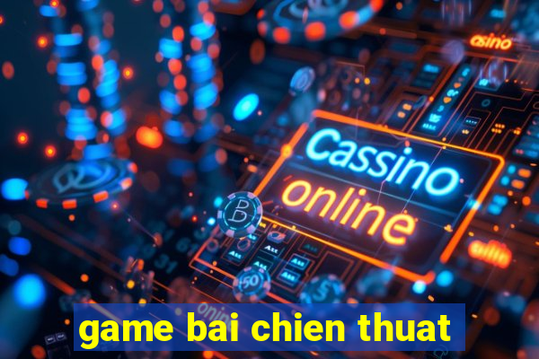 game bai chien thuat